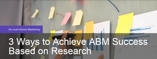 3 maneras de lograr el éxito de ABM basado en la investigación